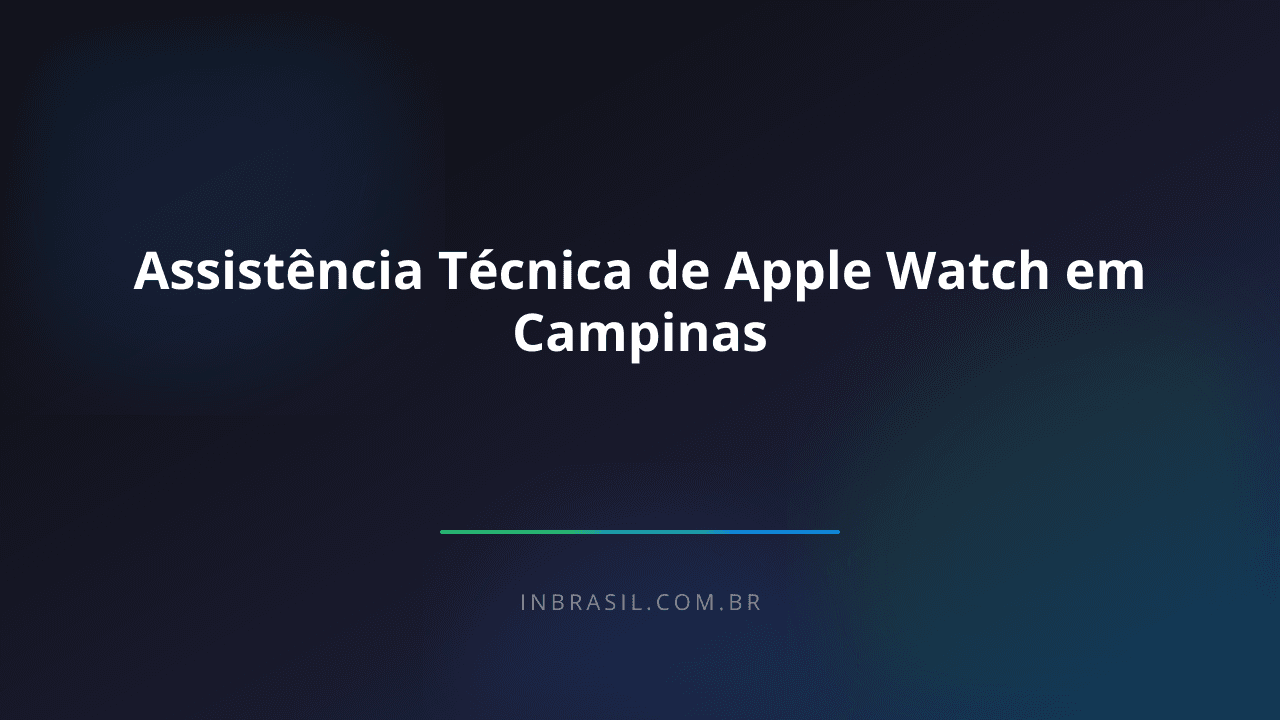 Assistência Técnica de Apple Watch em Campinas